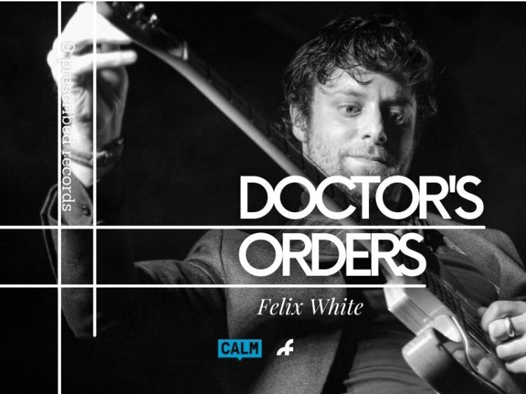 Felix White Doctor's Orders