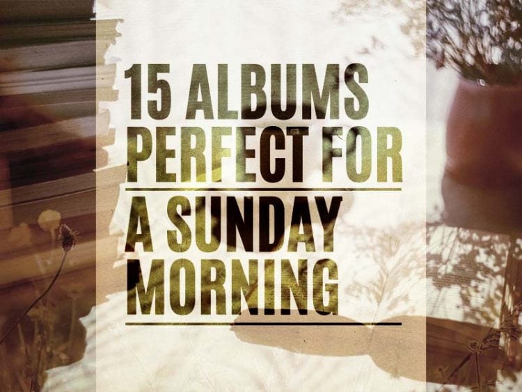 15 albums perfect for a Sunday morning
