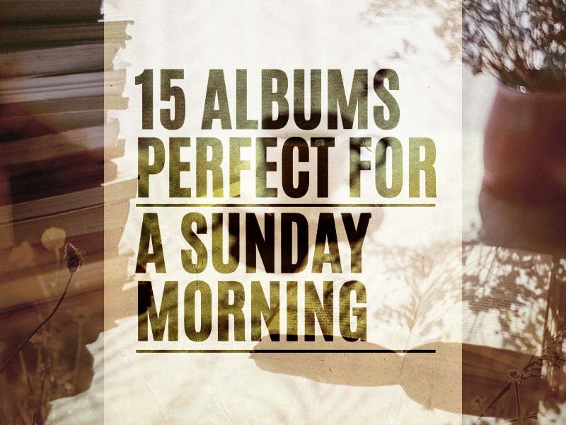 15 albums perfect for a Sunday morning