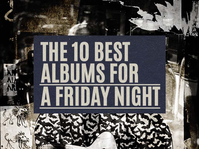 10 Best Albums For A Friday Night