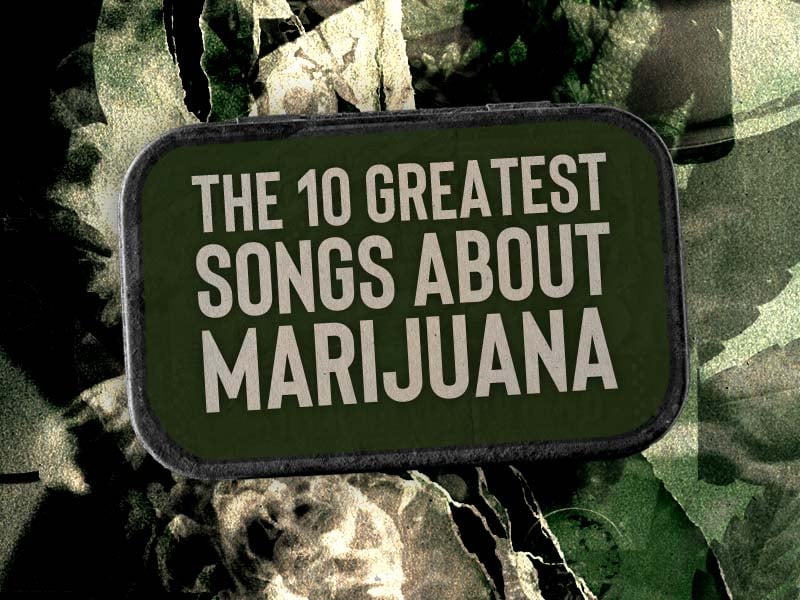 The 10 Greatest Songs About Marijuanna