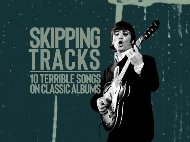 Skipping Tracks 10 terrible songs on classic albums