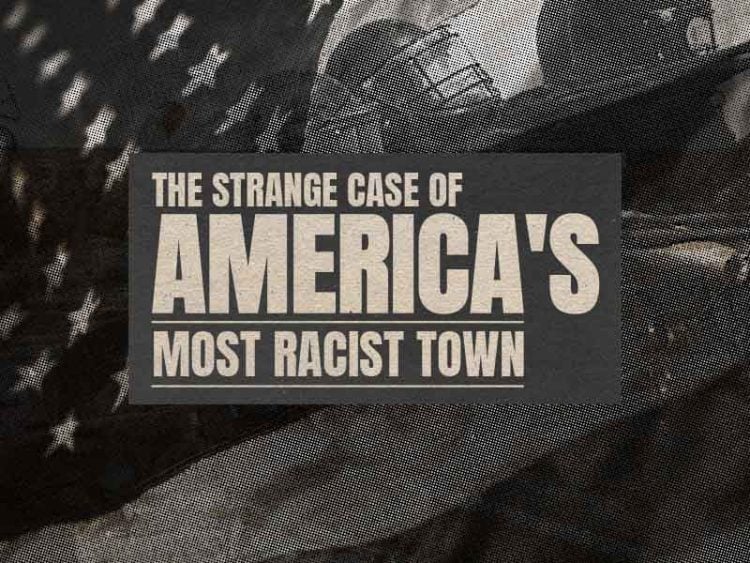 The Strange Case of America's Most Racist Town