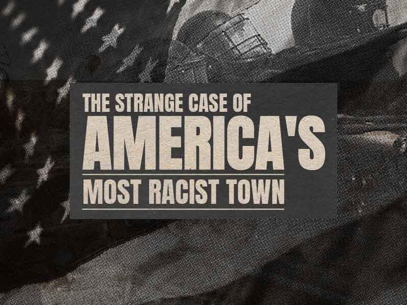 The Strange Case of America's Most Racist Town