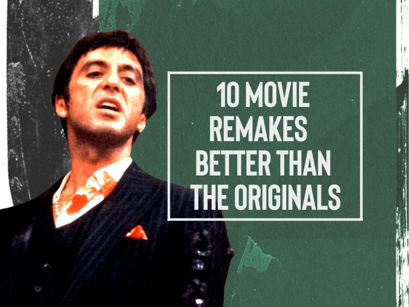 10 movie remakes that are better than the originals