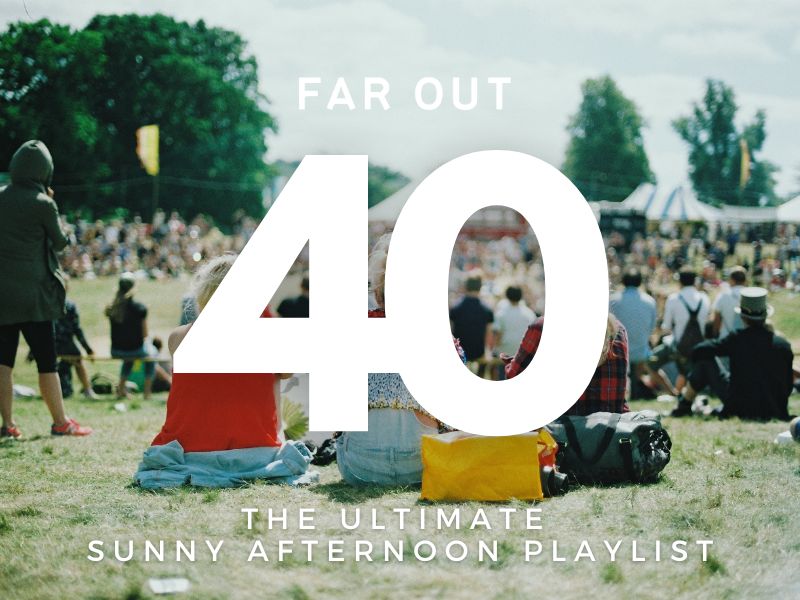 Far Out 40: The ultimate sunny afternoon playlist