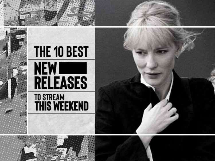 The 10 best new releases to stream this weekend