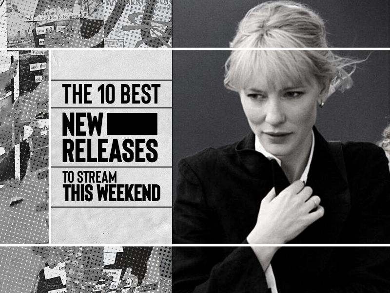The 10 best new releases to stream this weekend
