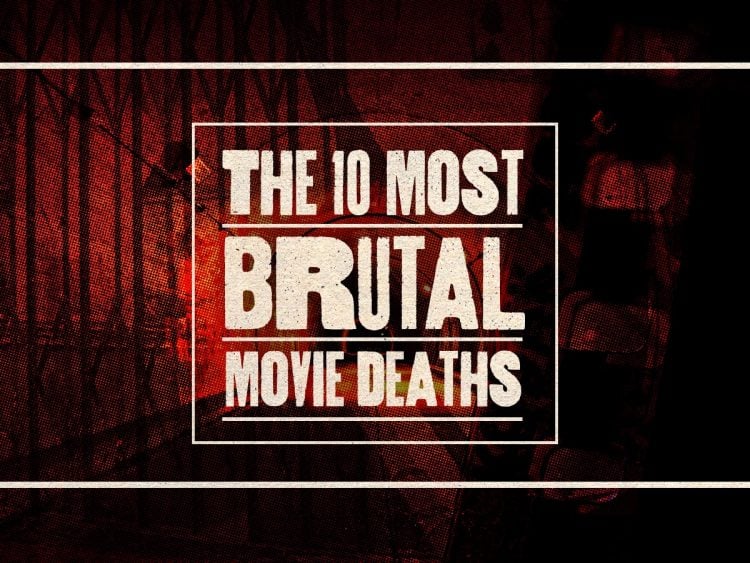 The 10 Most Brutal Movie Deaths