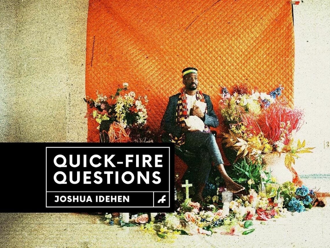Quick Fire Questions - Joshua Idehen - 2023
