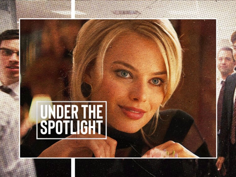 Under The Spotlight - Margot Robbie - The Wolf of Wall Street - 2013
