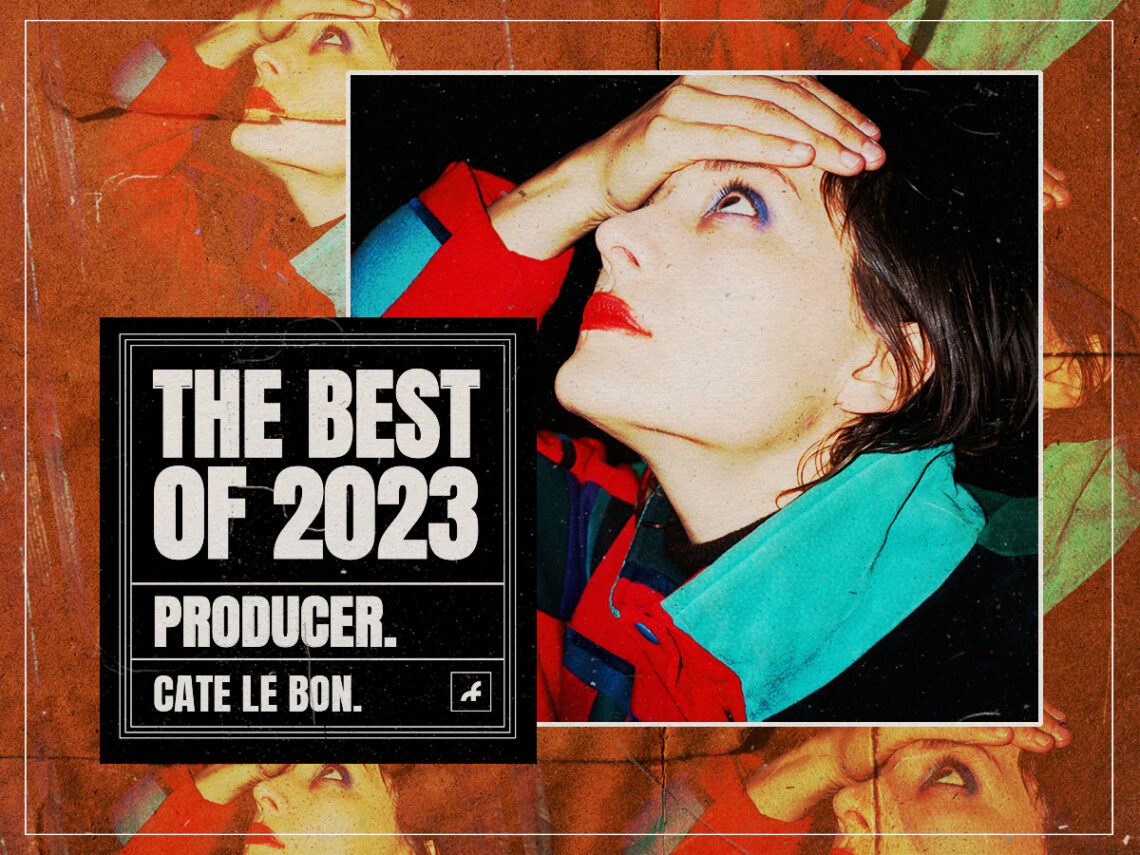 The Best of 2023 - Producer of the year - Cate Le Bon - 2023