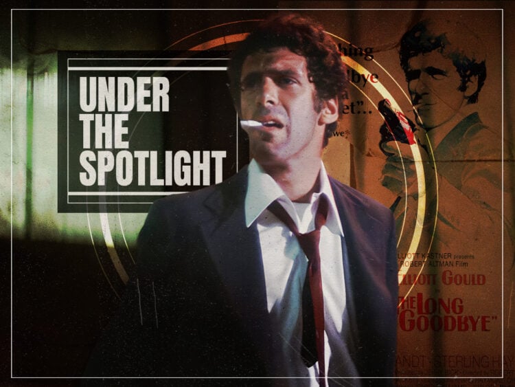 Under the Spotlight- Elliott Gould’s iconic portrayal of Philip Marlowe in ‘The Long Goodbye’