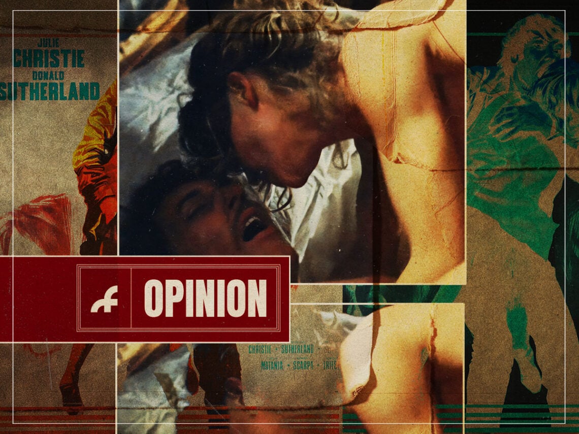 Hear Me Out- 'Don't Look Now' has the best sex scene in cinematic history