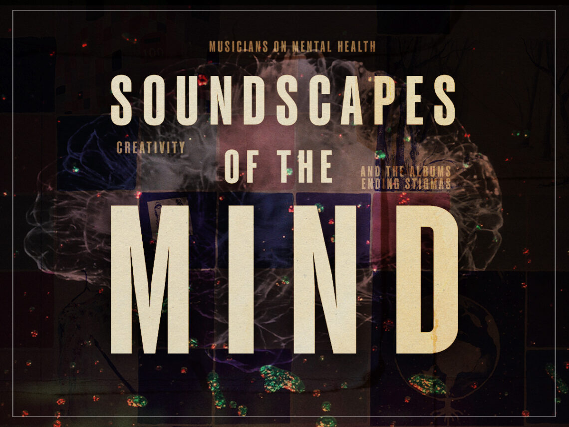 Soundscapes of the Mind- Musicians on mental health, creativity and the albums ending stigmas