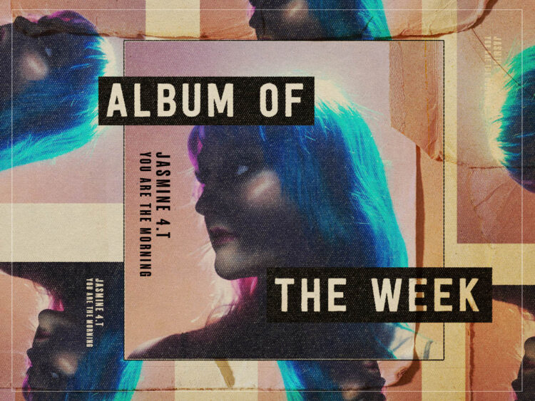 Jasmine 4.T - You Are The Morning - Album of The Week - 2025