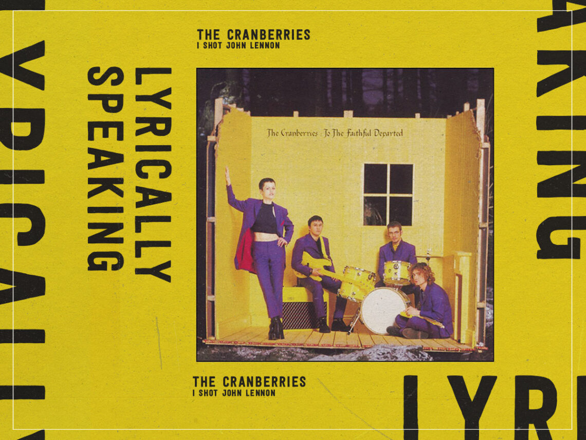 Lyrically Speaking- ‘I Just Shot John Lennon’ by The Cranberries wasn’t an insensitive recollection