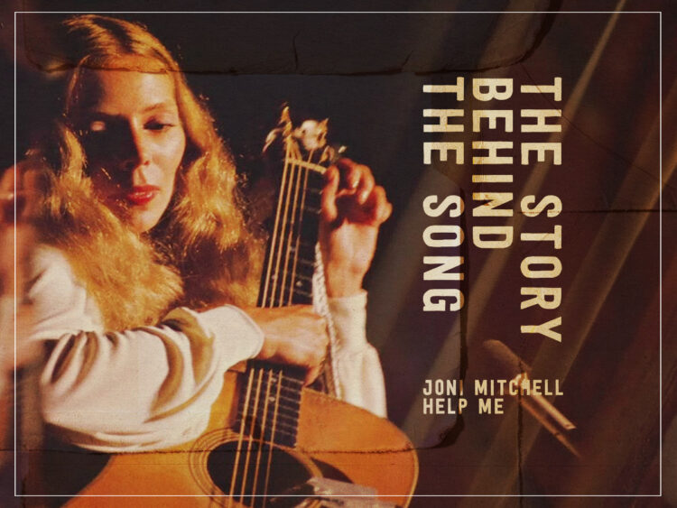 The Story Behind The Song- Joni Mitchell's poetry in 'Help Me'