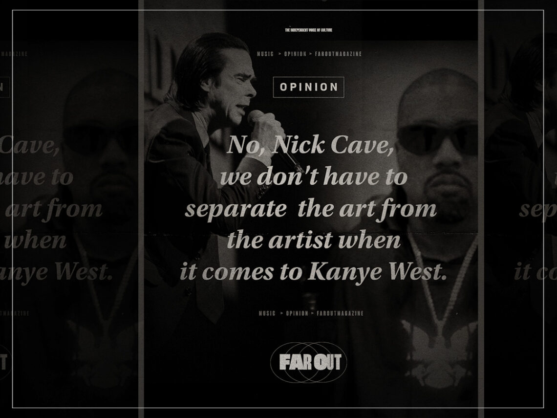 No, Nick Cave, we don't have to separate the art from the artist when it comes to Kanye West - Opinion - 2025