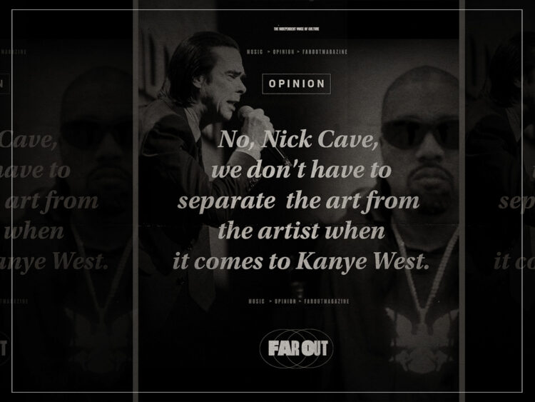 No, Nick Cave, we don't have to separate the art from the artist when it comes to Kanye West - Opinion - 2025