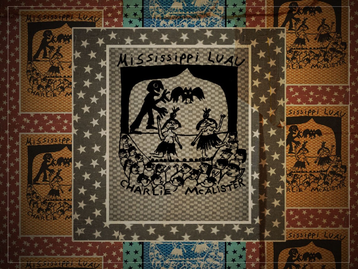 ‘Mississippi Luau’- a voyage into the beautiful mind of Charlie McAlister