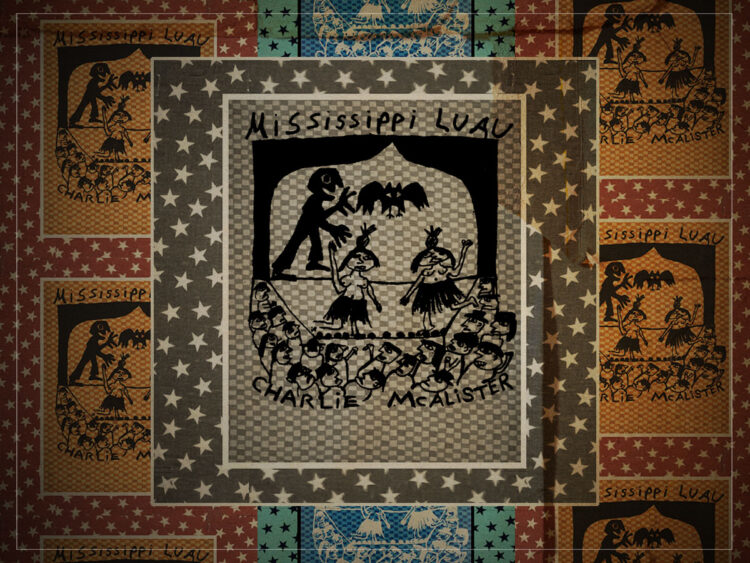 ‘Mississippi Luau’- a voyage into the beautiful mind of Charlie McAlister
