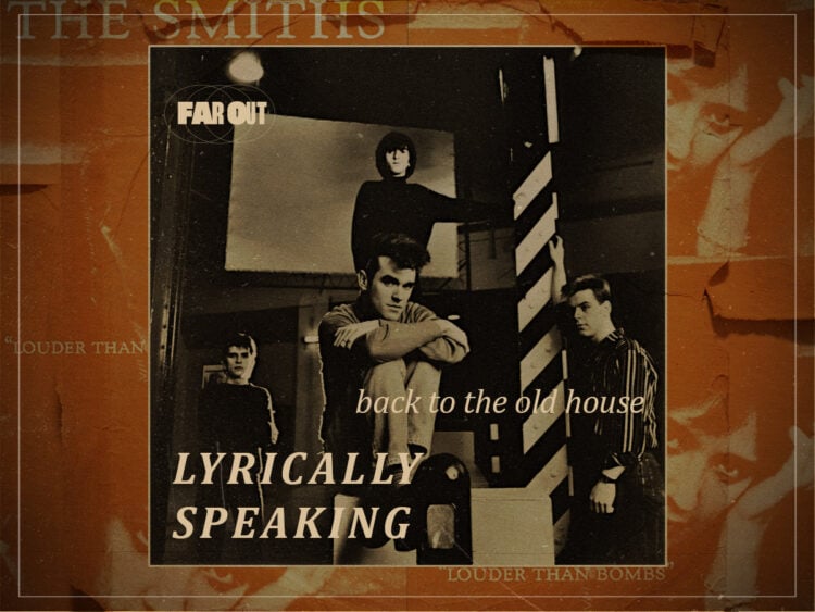Lyrically Speaking - Restless loss in The Smiths' tragic 'Back To The Old House'