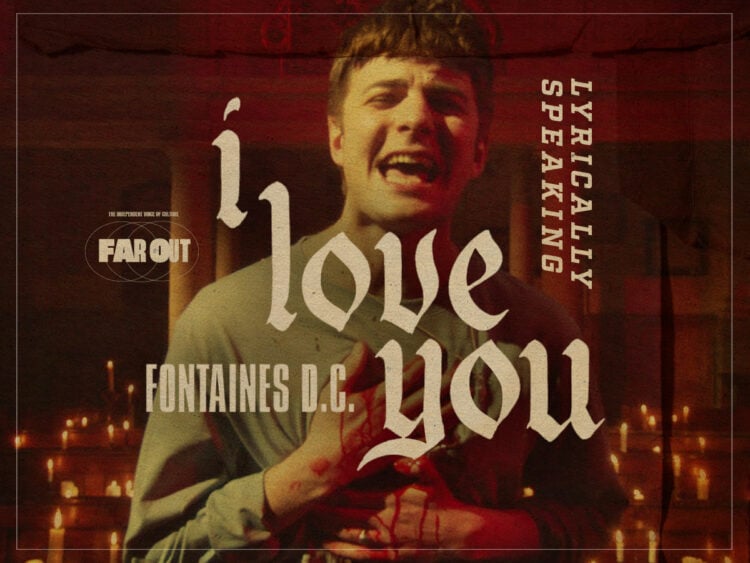 Lyrically Speaking- Understanding 'I Love You' by Fontaines DC
