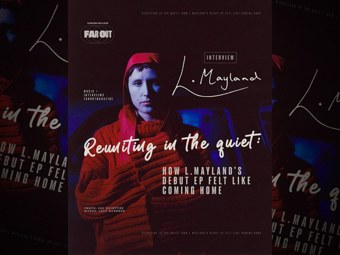 Reuniting in the quiet- How L Mayland's debut EP felt like coming home