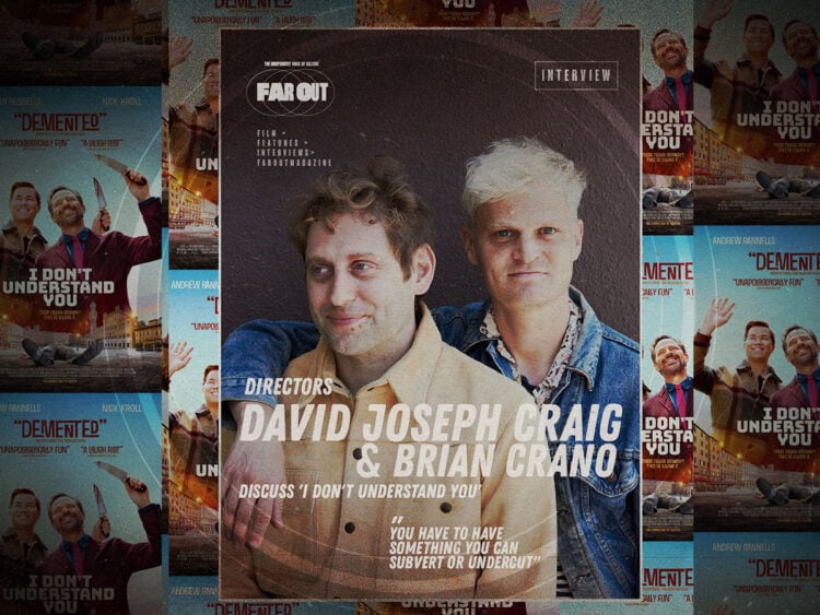 You have to have something you can subvert or undercut- Directors David Joseph Craig and Brian Crano discuss 'I Don't Understand You'