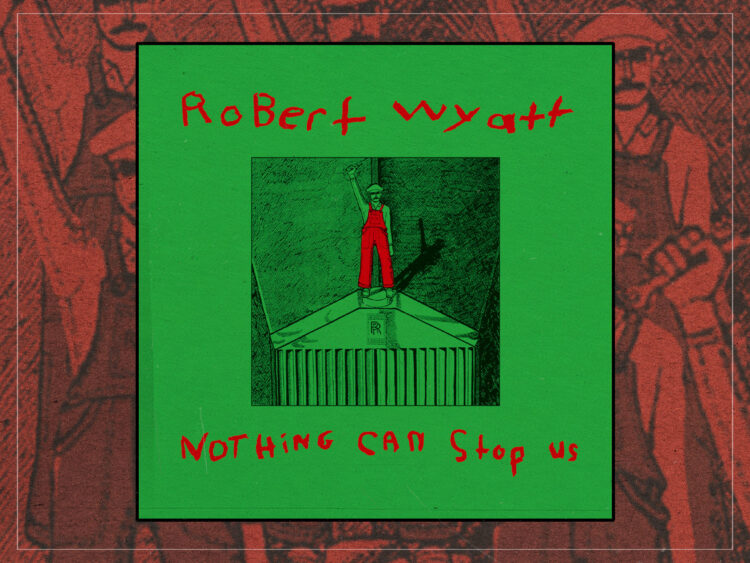 Robert Wyatt and his red era how did communism shape his work