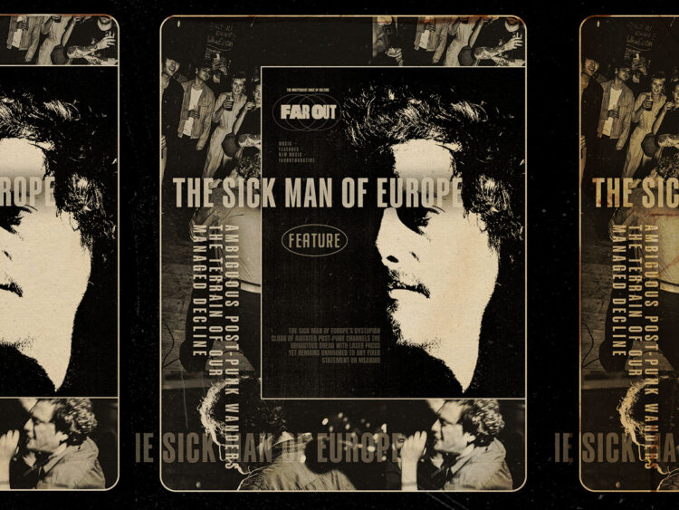 The Sick Man of Europe- ambiguous post-punk wanders the terrain of our managed decline - Far Out Magazine