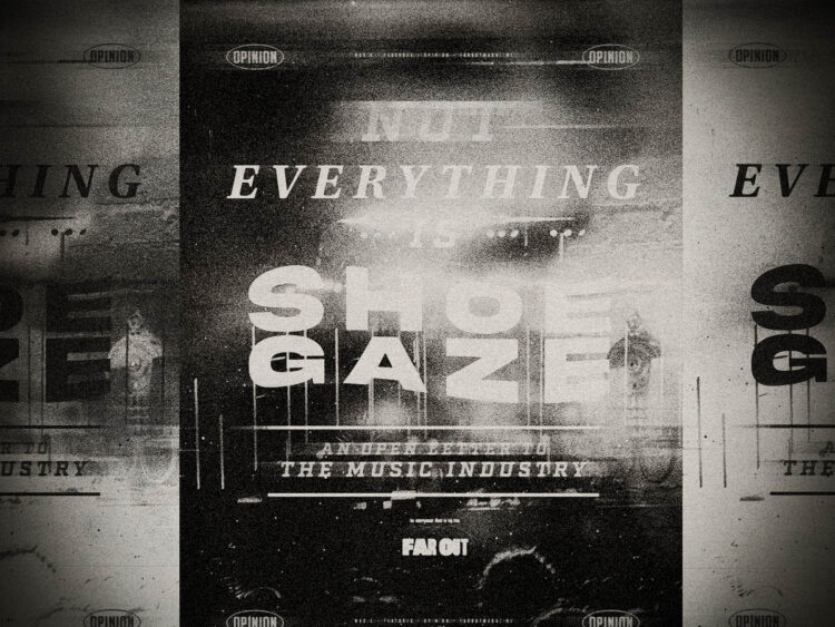 Not everything is shoegaze- An open letter to the music industry