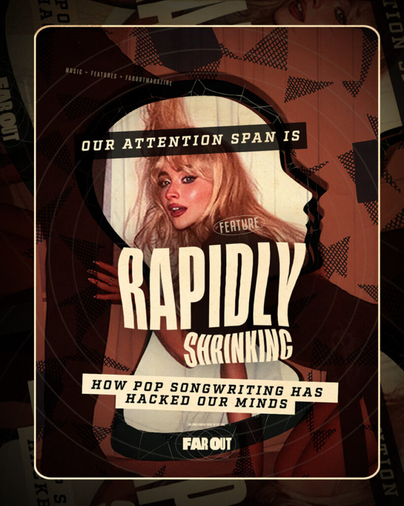 Our attention span is rapidly shrinking, here's how pop songwriting has hacked our minds - Far Out Magazine (A) -