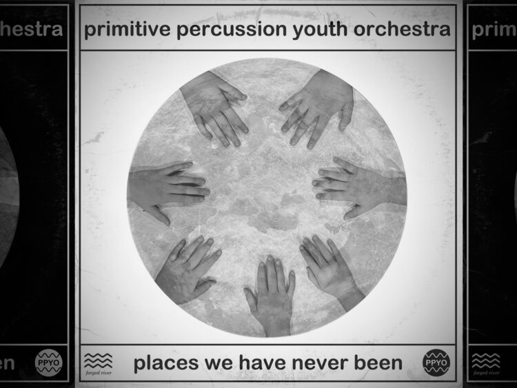 Primitive Percussion Youth Orchestra – Places We Have Never Been - 2025