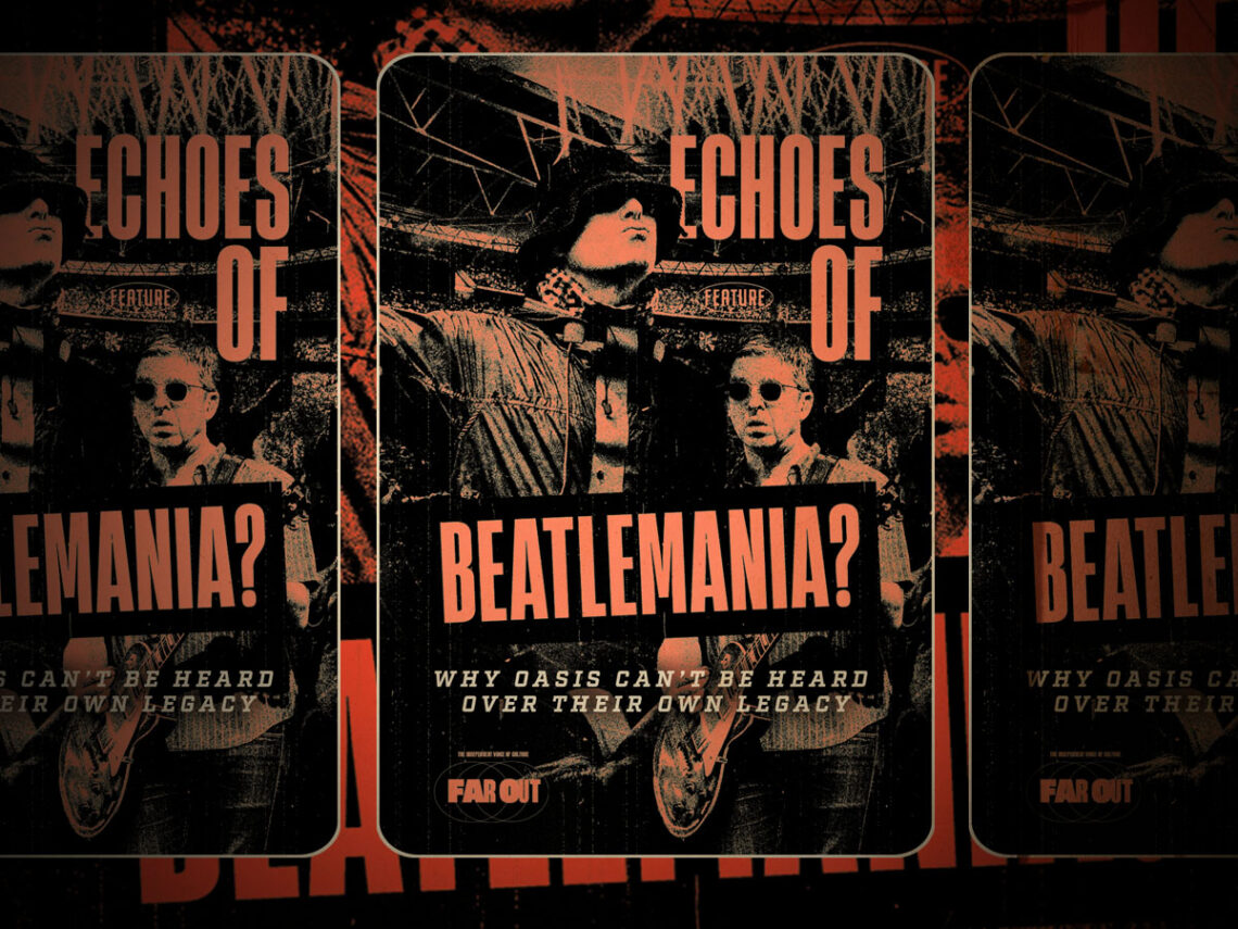 Echoes of Beatlemania- Why Oasis can’t be heard over their own legacy