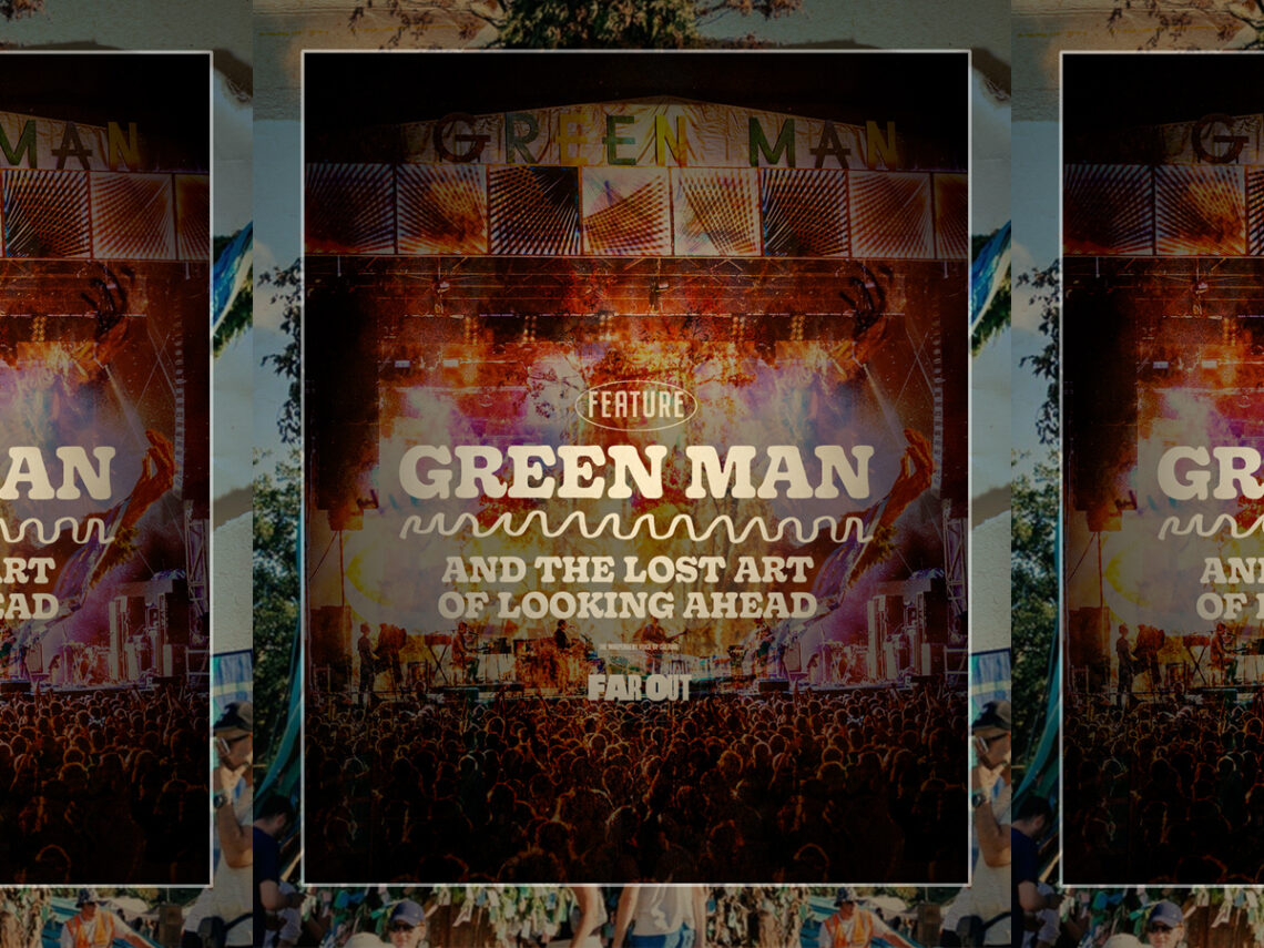 Green Man Festival and the lost art of looking ahead