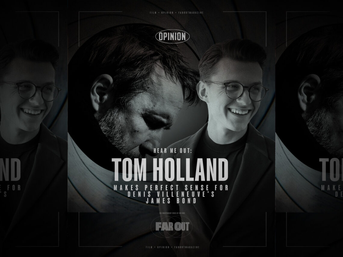 Hear Me Out- Tom Holland makes perfect sense for Denis Villeneuve's James Bond