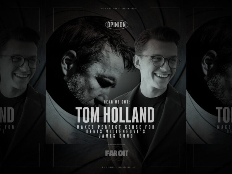 Hear Me Out- Tom Holland makes perfect sense for Denis Villeneuve's James Bond