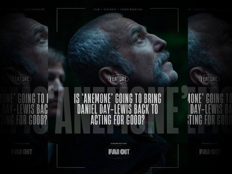 Is ‘Anemone’ going to bring Daniel Day-Lewis back to acting for good?
