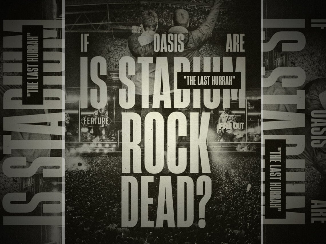 Oasis are the last hurrah- Is stadium rock dead?