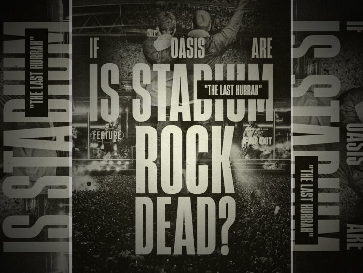 Oasis are the last hurrah- Is stadium rock dead?