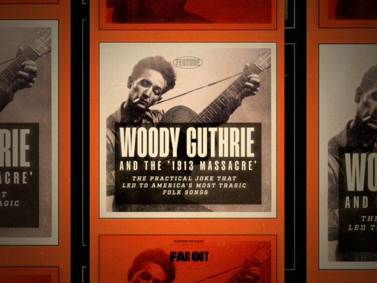 Woody Guthrie and the '1913 Massacre'- The practical joke that led to America's most tragic folk songs