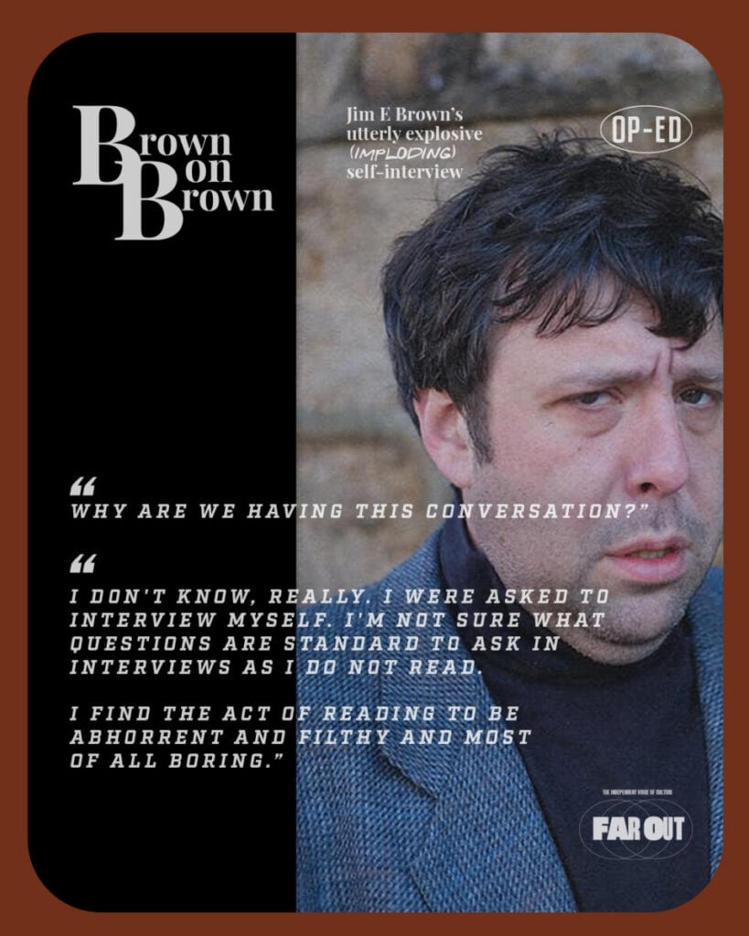 Brown on Brown- Jim E Brown’s utterly explosive (imploding) self-interview