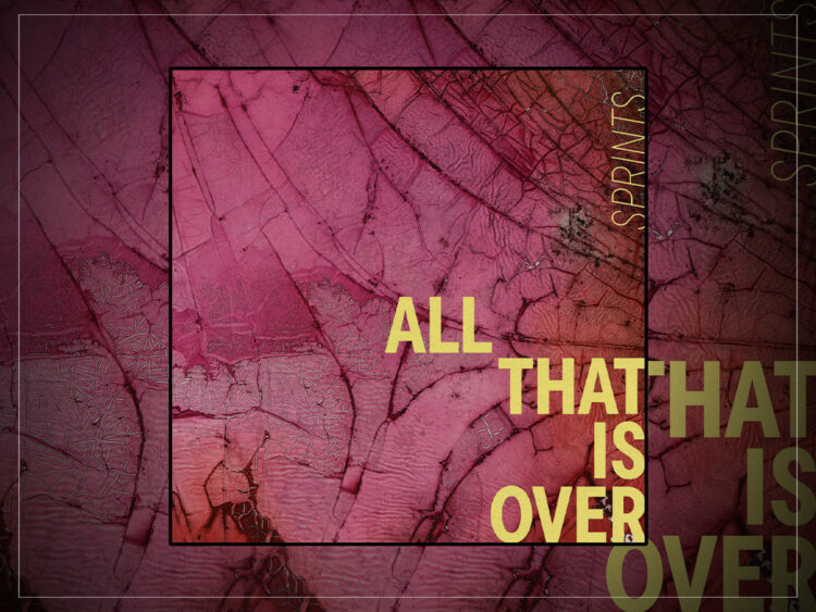 Sprints - All That Is Over - 2025
