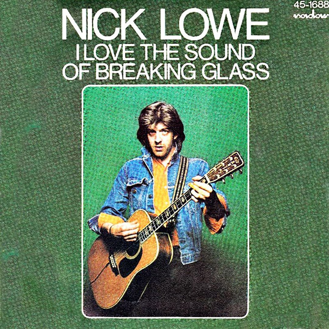 ‘I Love the Sound of Breaking Glass’ – Nick Lowe