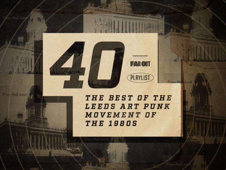 Far Out 40- The best of the Leeds art punk movement of the 1980s
