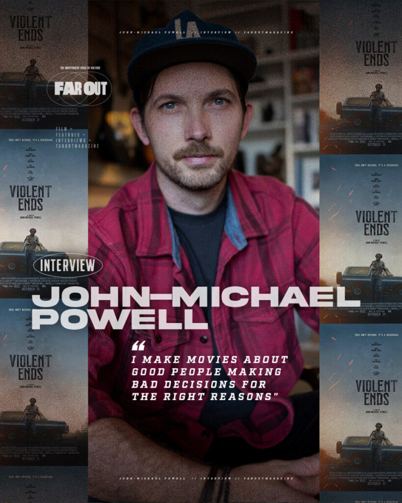 John-Michael Powell- I make movies about good people making bad decisions for the right reasons