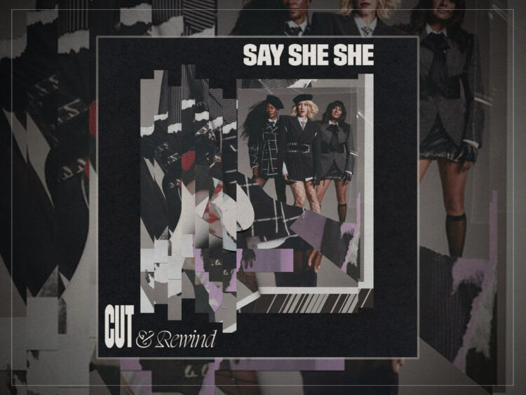 Say She She - cut and rewind - 2025