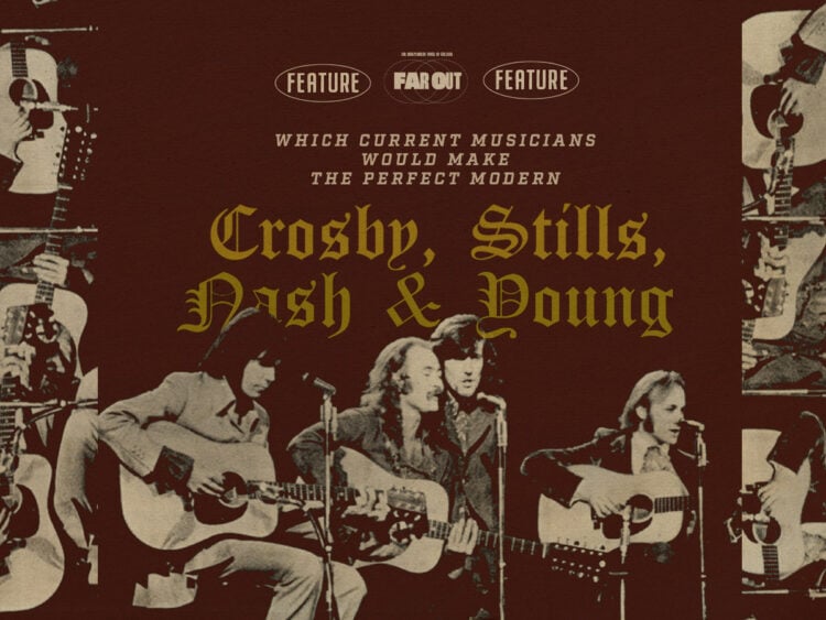 Which current musicians would make the perfect modern Crosby, Stills, Nash and Young?